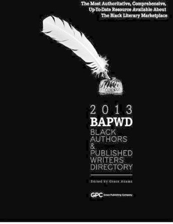 Black Authors & Published Writers Directory 2013: The Directory of Black Book Publishing Industry (BAPWD) by Grace Adams 9781877807619