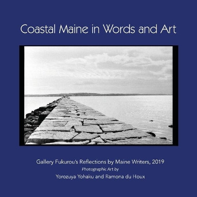 Coastal Maine in Words and Art: Gallery Fukurou's Reflections by Maine Writers, 2019 by Yohaku Yorozuya 9781882190249
