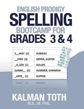 English Prodigy Spelling Bootcamp For Grades 3 & 4 by Kalman Toth M a M Phil 9781492137856