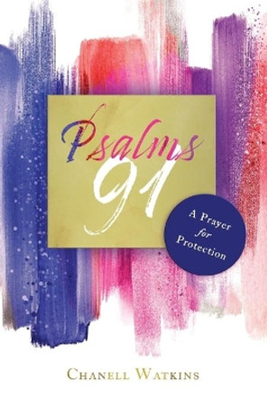Psalms 91: A Prayer for Protection by Chanell Watkins 9781734859232
