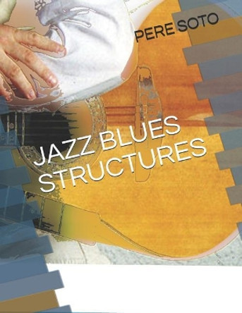 Jazz Blues Structures by Pere Soto Tejedor 9781726238298