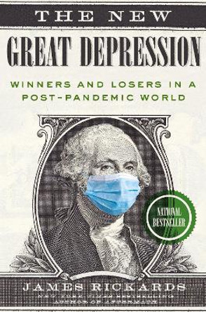 The New Great Depression: Winners and Losers in a Post-Pandemic World by James Rickards