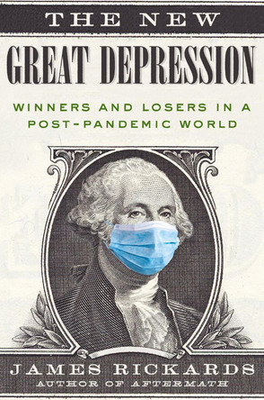 The New Great Depression: Winners and Losers in a Post-Pandemic World by James Rickards