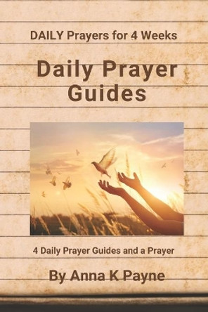 Daily Prayer Guides: DAILY Prayers for 4 Weeks by Anna K Payne 9798583659906