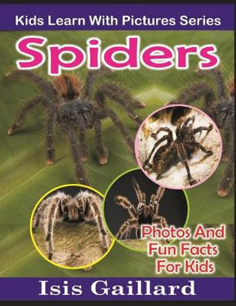 Spiders: Photos and Fun Facts for Kids by Isis Gaillard 9781623277352