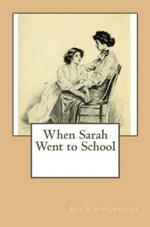 When Sarah Went to School by Elsie Singmaster 9781542428286