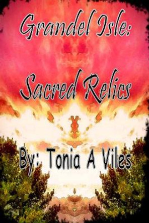 Grandel Isle: Sacred Relics: Grandel Isle by Tonia a Viles 9781505548198