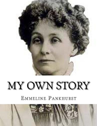 My Own Story by Emmeline Pankhurst 9781514872703