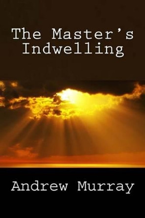 The Master's Indwelling by Andrew Murray 9781492334224
