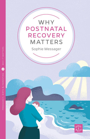 Why Postnatal Recovery Matters by Sophie Messager