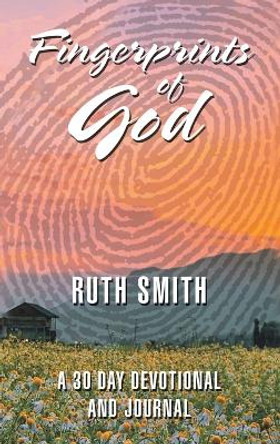 Fingerprints of God: A 30 Day Devotional and Journal by Ruth Smith 9781664286955