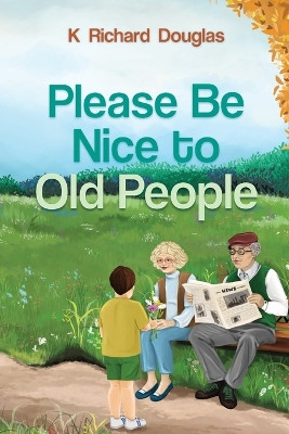 Please be Nice to Old People by K Richard Douglas 9798988686217