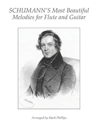 Schumann's Most Beautiful Melodies for Flute and Guitar by Mark Phillips 9798665945385