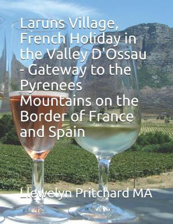 Laruns Village, French Holiday in the Beautiful Valley d'Ossau - Gateway to the Pyrenees Mountains on the Border of France and Spain by Llewelyn Pritchard 9781731187321