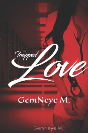 Trapped Love by Gemneye M 9798654238351