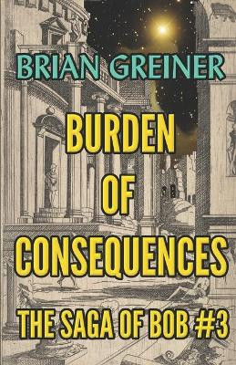Burden of Consequences by Brian Greiner 9781989360064
