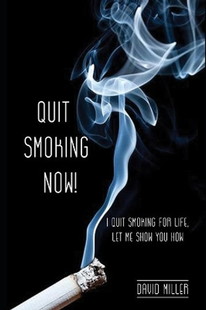 Quit Smoking Now!: I quit smoking for life, let me show you how. by David Miller 9798665435947
