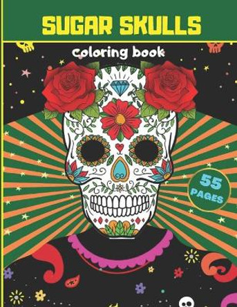 Sugar Skulls Coloring Book: Stress Relieving Skull Coloring Book Designs For Adults Relaxation Meditation by Jachu Books 9798655454262