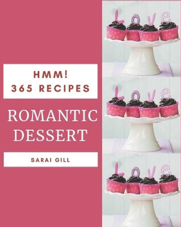 Hmm! 365 Romantic Dessert Recipes: Romantic Dessert Cookbook - Where Passion for Cooking Begins by Sarai Gill 9798669873028
