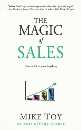 The Magic of Sales: How to Sell Anyone Anything by Mike Toy 9798674758044