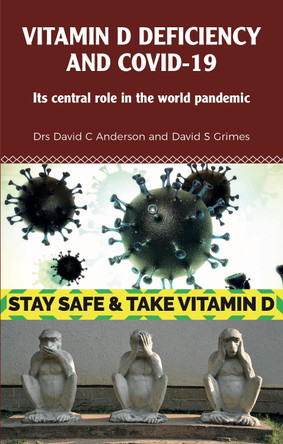 Vitamin D Deficiency and Covid-19: Its Central Role in a World Pandemic Dr David C Anderson 9780956213273
