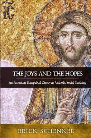 The Joys and the Hopes: An American Evangelical Discovers Catholic Social Teaching by Erick Schenkel 9798650905790