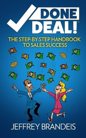 Done Deal The Step-By-Step Handbook to Sales Success by Jeffrey Brandeis 9798683699543