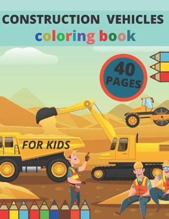 Construction Vehicle Coloring Book: 40 Pages with Big Cranes, Diggers, Dumpers, Forklifts and More: A Coloring Book For Kids Ages 2-4 3-5 4-8 by Diamond Moon 9798712195176