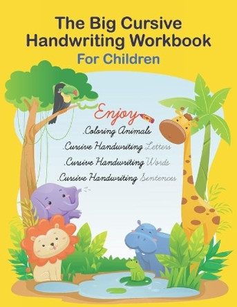 The Big Cursive Handwriting Workbook For Children: Alphabet Uppercase & Lowercase Activity Workbook For Kids Beginning, A Fun Workbook to Learn The Alphabet Gift Idea for Girls and Boys, Handwriting Book for Boys and Girls. by Jaz Mine 9798711363149