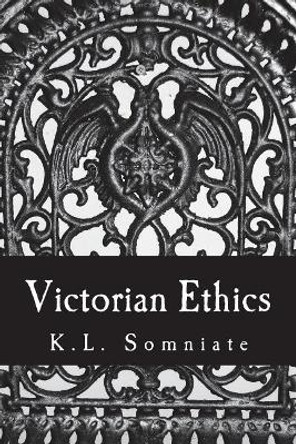 Victorian Ethics by K L Somniate 9781723316456