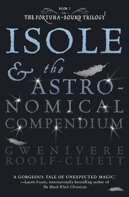 Isole and the Astronomical Compendium by Gwenivere Roolf-Cluett 9781949066692