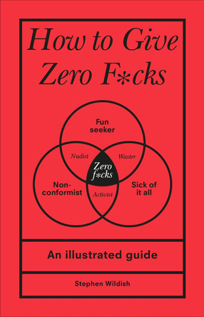 How to Give Zero F*cks by Stephen Wildish