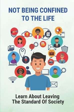 Not Being Confined To The Life: Learn About Leaving The Standard Of Society: The Wilderness Of Southern Missouri by Floyd Bruschi 9798518039506