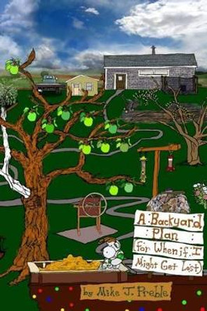 A Backyard Plan: (For when if I might get lost) by Mike J Preble 9781500374990