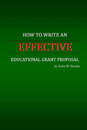 How to Write an Effective Educational Grant Proposal by Ronesha D Dennis 9781494859206