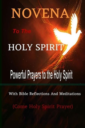 Novena to the Holy Spirit Powerful Prayers to the Holy Spirit with Bible Reflections and Meditations (Come Holy Spirit Prayer) by Catholic Liturgy Publisher 9798644253104