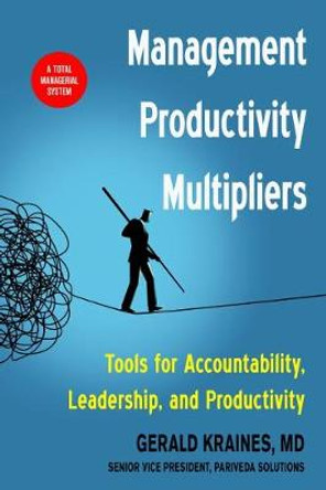 Management Productivity Multipliers: Tools for Accountability, Leadership, and Productivity by Gerald Kraines