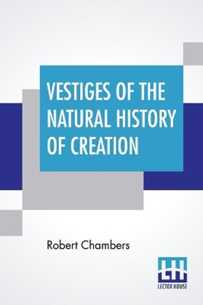 Vestiges Of The Natural History Of Creation by Robert Chambers 9789389659191