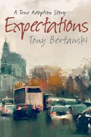 Expectations: A True Adoption Story by Bertauski Tony 9781951432164