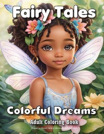 Fairy Tales Colorful Dreams: Adult Coloring Book by Miyoshi Nelson Johnson 9798857794104