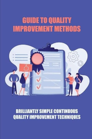 Guide To Quality Improvement Methods: Brilliantly Simple Continuous Quality Improvement Techniques: Genetic Engineering For Quality Improvement by Lynn Dicosmo 9798732128147