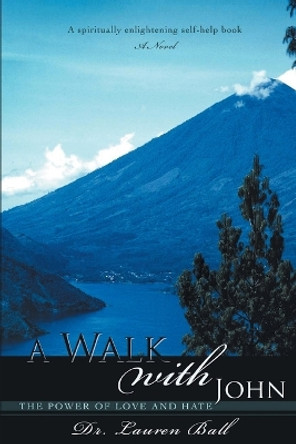 A Walk with John: The Power of Love and Hate by Dr Lauren Ball 9798889451136