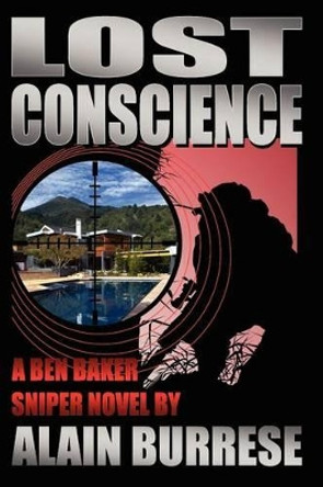 Lost Conscience: A Ben Baker Sniper Novel by Alain B Burrese 9781937872069