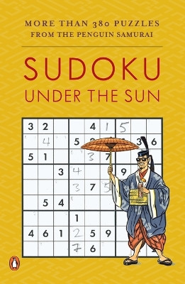 Sudoku Under the Sun: More Than 380 Puzzles from the Penguin Samurai by David J. Bodycombe 9780143038245
