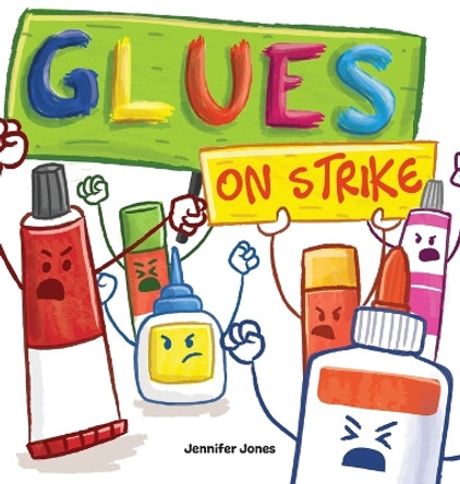 Glues on Strike: A Funny, Rhyming, Read Aloud Kid's Book For Preschool, Kindergarten, 1st grade, 2nd grade, 3rd grade, 4th grade, or Early Readers by Jennifer Jones 9781637313138