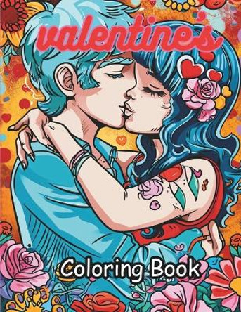 valentine's Coloring Book: valentine's Coloring Book for Kids, Teens and Adults, I love Him, I love Her, For my Girlfriend, including a From page by Tony Jones 9798874388584