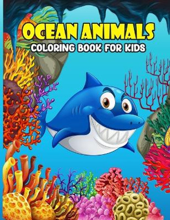 Ocean Animals Coloring Book for Kids: A Fun and Educational Ocean Animals Coloring Book with Shark, Dolphin, Whale, Seahorse, Turtle, and Many More for Kids by Julie S Perry 9798877199033