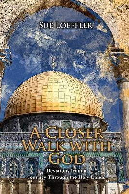 A Closer Walk With God by Sue Loeffler 9798986097206