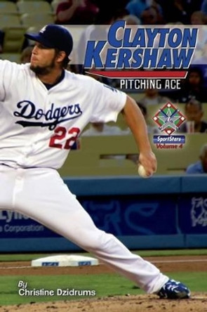 Clayton Kershaw: Pitching Ace: SportStars Volume 4 by Joseph Dzidrums 9781938438325