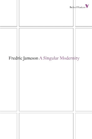 A Singular Modernity: Essay on the Ontology of the Present by Fredric Jameson 9781781680223